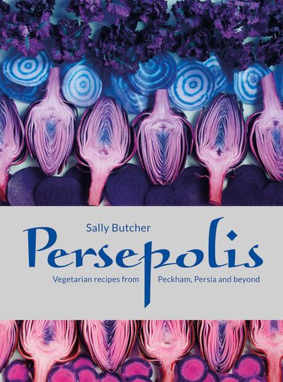 Persepolis: Vegetarian Recipes from Peckham, Persia and beyond - Sally Butcher
