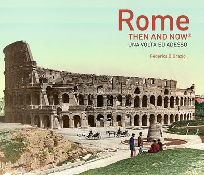 Then and Now - Rome Then and Now® (Then and Now) - Federica D'Orazio