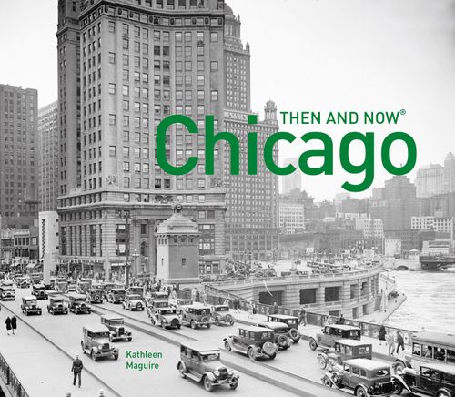 Chicago Then and Now®, Literature, Culture & Art, Hardback, Kathleen Maguire