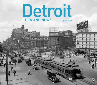 Then and Now - Detroit Then and Now® (Then and Now) - Cheri Y. Gay