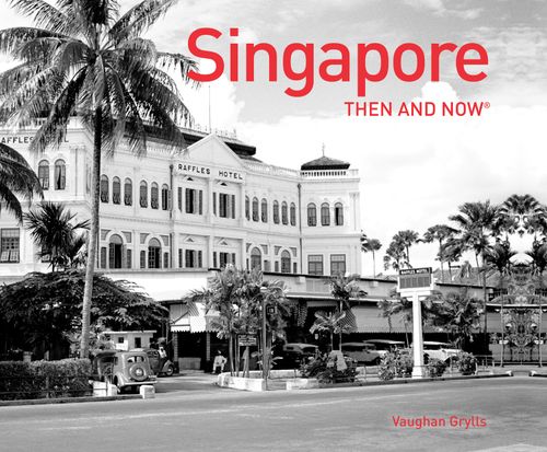 Singapore Then and Now®, Non-Fiction, Hardback, Vaughan Grylls