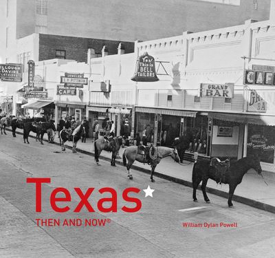Then and Now - Texas Then and Now® (Then and Now) - William Dylan Powell