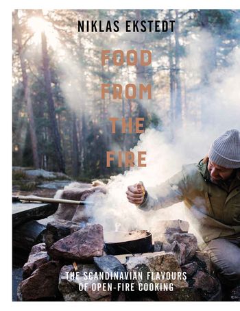 Food from the Fire: The Scandinavian flavours of open-fire cooking - Niklas Ekstedt