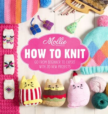 Mollie Makes: How to Knit - Mollie Makes