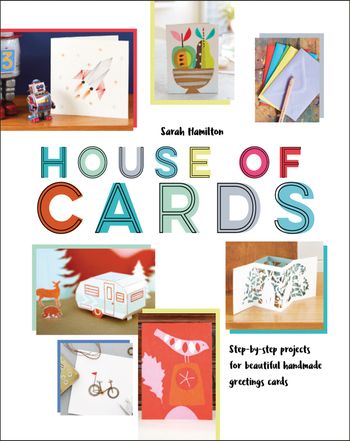 House of Cards: Step-by-step projects for beautiful handmade greetings cards - Sarah Hamilton
