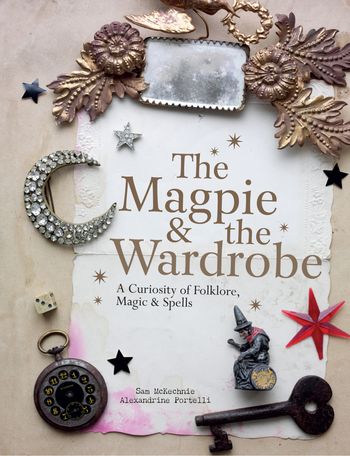 The Magpie and the Wardrobe - Sam McKechnie and Alexandrine Portelli