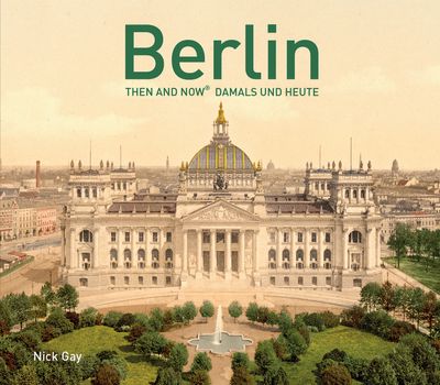 Then and Now - Berlin Then and Now®: Damals und Heute (Then and Now) - Nick Gay