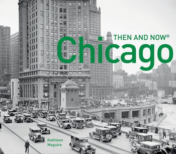 Then and Now - Chicago Then and Now®: Compact Edition (Then and Now) - Kathleen Maguire