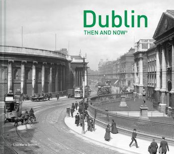 Then and Now - Dublin Then and Now® (Then and Now) - Lisa Marie Griffith