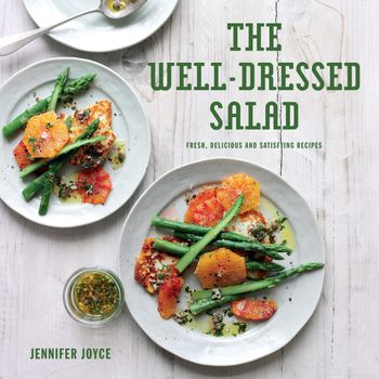 The Well-Dressed Salad: Fresh, delicious and satisfying recipes - Jennifer Joyce