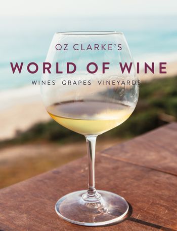 Oz Clarke's World of Wine: Wines Grapes Vineyards - Oz Clarke