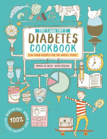 Type 1 and Type 2 Diabetes Cookbook: Low carb recipes for the whole family - Vickie De Beer and Kath Megaw