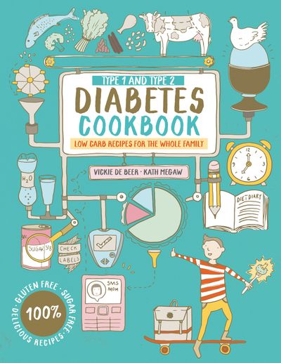 Type 1 and Type 2 Diabetes Cookbook: Low carb recipes for the whole family - Vickie De Beer and Kath Megaw