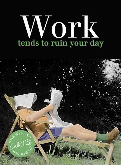 Work: tends to ruin your day - Cath Tate