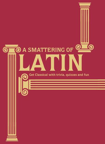 A Smattering of Latin: Get classical with trivia, quizzes and fun - Simon James