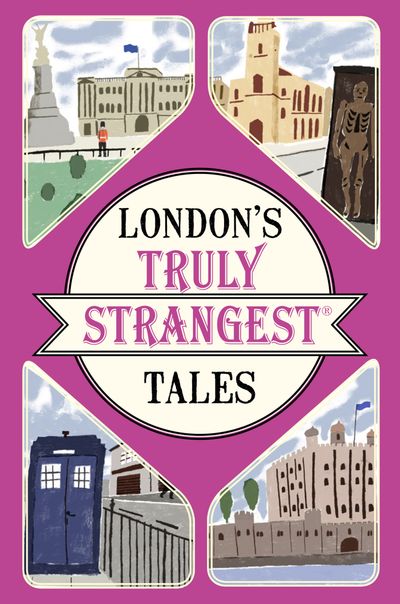London's Truly Strangest Tales - Tom Quinn