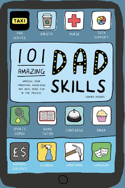 101 Amazing Dad Skills: Improve your parenting know-how and have more fun in the process - Edward Dickens