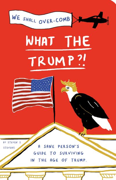 What the Trump?! - Steven S. Stevens