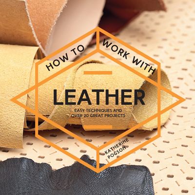 How To - How To Work With Leather: Easy techniques and over 20 great projects (How To) - Katherine Pogson