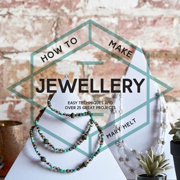 How to Make Jewellery - Mary Helt