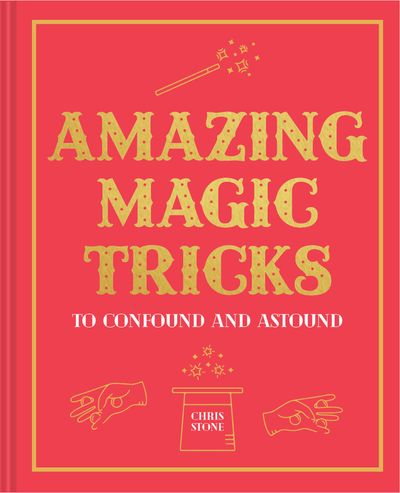 Amazing Magic Tricks: To Confound and Astound - Chris Stone
