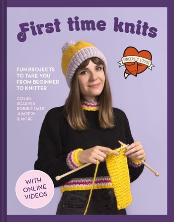 First Time Knits: Fun projects to take you from beginner to knitter - Sincerely Louise