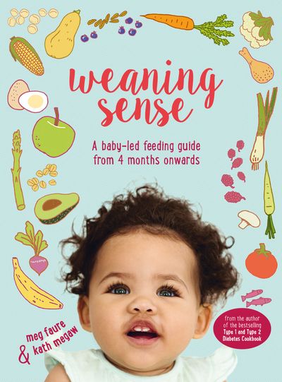 Weaning Sense: A baby-led feeding guide from 4 months onwards - Kath Megaw and Meg Faure