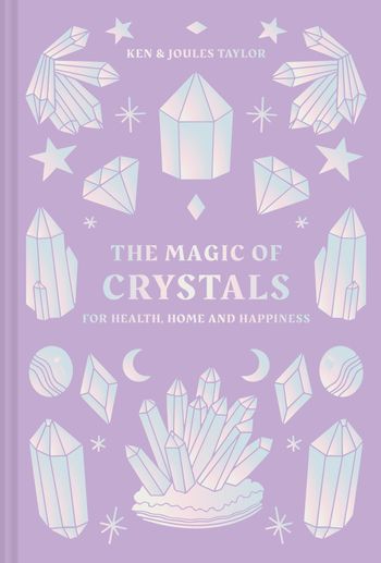 The Magic of Crystals: For health, home and happiness - Ken Taylor and Joules Taylor