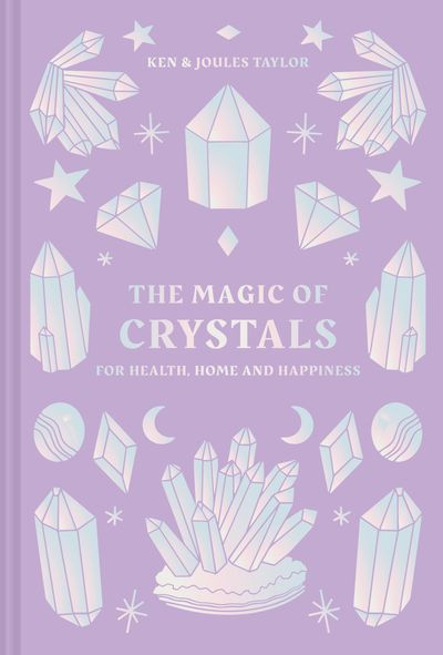 The Magic of Crystals: For health, home and happiness - Ken Taylor and Joules Taylor