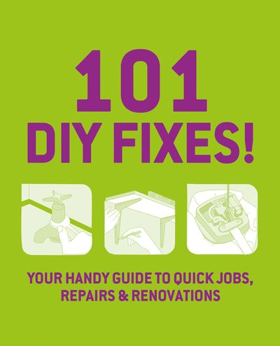 101 DIY Fixes!: Your guide to quick jobs, repairs and renovations - Collins & Brown