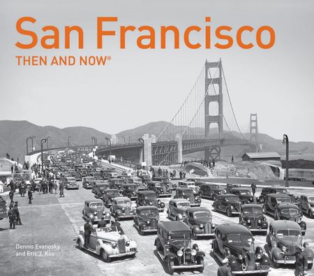 Cover image for Then and Now - San Francisco Then and Now® (Then and Now) - Dennis Evanosky and Eric J. Kos
