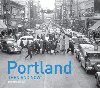 Then and Now - Portland Then and Now® (Then and Now) - Dan Haneckow