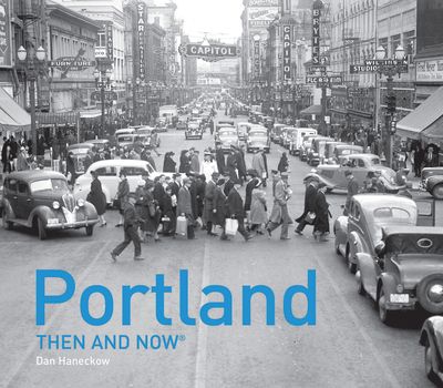 Then and Now - Portland Then and Now® (Then and Now) - Dan Haneckow