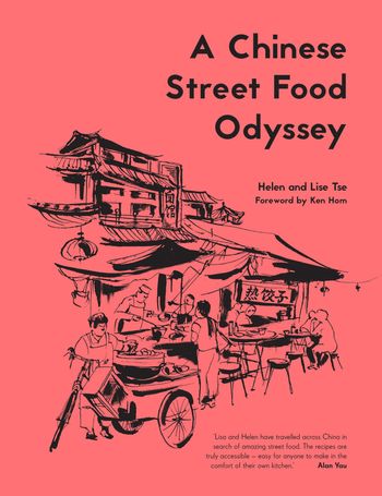 A Chinese Street Food Odyssey - Helen Tse and Lise Tse