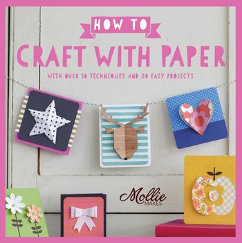 Mollie Makes - How to Craft with Paper: With over 50 techniques and 20 easy projects (Mollie Makes) - Mollie Makes