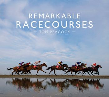 Remarkable Racecourses - Tom Peacock