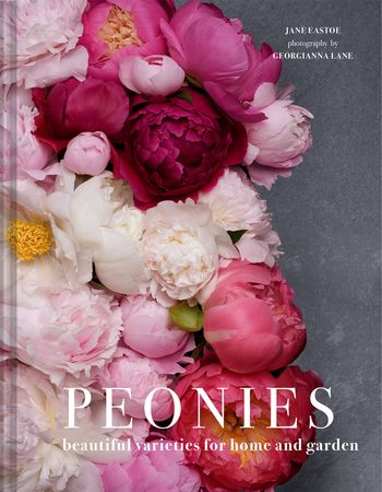 Peonies: Beautiful varieties for home and garden - Jane Eastoe and Georgianna Lane