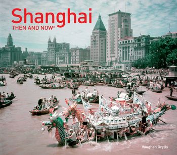 Then and Now - Shanghai Then and Now® (Then and Now) - Vaughan Grylls