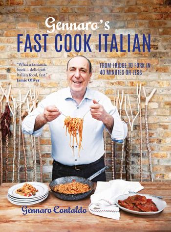 Gennaro's Fast Cook Italian: From fridge to fork in 40 minutes or less - Gennaro Contaldo