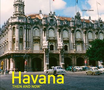 Then and Now - Havana Then and Now® (Then and Now) - Llilian Llanes