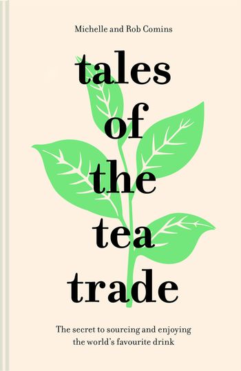 Tales of the Tea Trade: The secret to sourcing and enjoying the world's favourite drink - Michelle Comins and Rob Comins