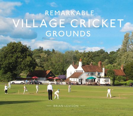 Cover image for Remarkable Village Cricket Grounds - Brian Levison
