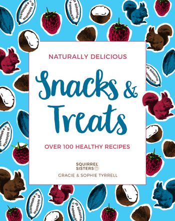 Naturally Delicious Snacks & Treats - Sophie Tyrrell and Gracie Tyrrell