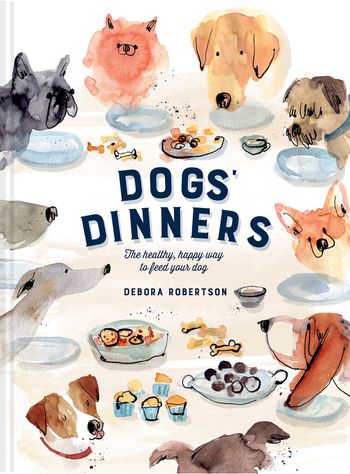 Dogs' Dinners: The healthy, happy way to feed your dog - Debora Robertson