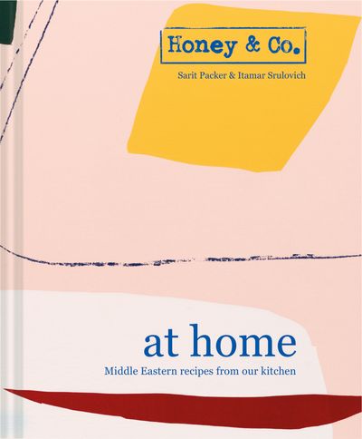 Honey & Co: At Home: Middle Eastern recipes from our kitchen - Sarit Packer and Itamar Srulovich