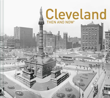 Cover image for Then and Now - Cleveland Then and Now® (Then and Now) - Laura DeMarco