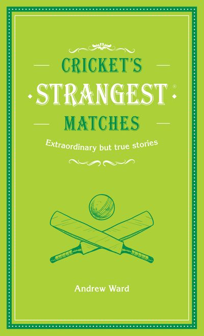 Cover image for Cricket's Strangest Matches: Extraordinary but true stories from over a century of cricket - Andrew Ward