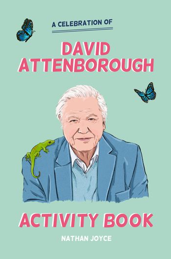 A Celebration of David Attenborough: The Activity Book - Nathan Joyce, Illustrated by Peter James Field