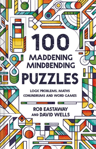 100 Maddening Mindbending Puzzles: First edition - Rob Eastaway and David Wells