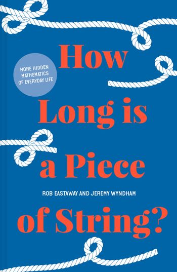 How Long is a Piece of String?: More hidden mathematics of everyday life - Rob Eastaway and Jeremy Wyndham